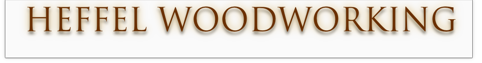 HEFFEL WOODWORKING 
